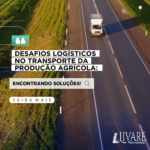 Desafios logísticos no transporte da produção agrícola: Encontrando soluções!