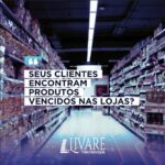 Seus clientes encontram produtos vencidos nas lojas?