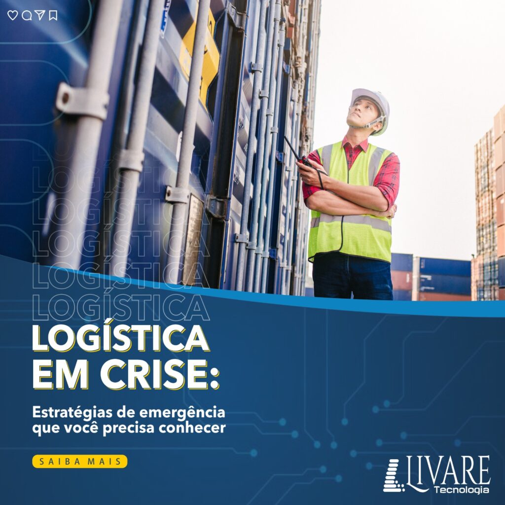 Logística Em Crise Estratégias De Emergência Que Você Precisa Conhecer Livare Tecnologia 7245