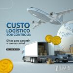 Custo logístico sob controle: Dicas para garantir o menor custo!