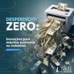 Desperdício zero: Inovações para máxima economia na indústria!