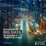 A revolução do Big Data na logística e transporte de cargas!