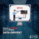 Como a Netflix usa a cultura Data-Driven?