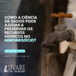 Como a ciência de dados pode ajudar a preservar os recursos hídricos no agronegócio?